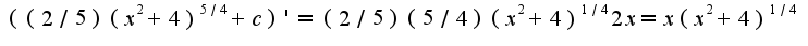 $((2/5)(x^2+4)^{5/4}+c)'=(2/5)(5/4)(x^2+4)^{1/4}2x=x(x^2+4)^{1/4}$