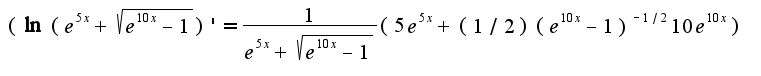 $(\ln(e^{5x}+\sqrt{e^{10x}-1})'=\frac{1}{e^{5x}+\sqrt{e^{10x}-1}}(5e^{5x}+(1/2)(e^{10x}-1)^{-1/2}10e^{10x})$