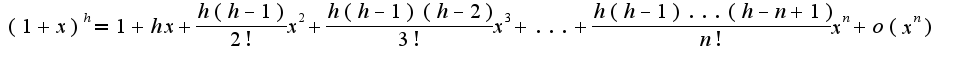 $(1+x)^{h}=1+hx+\frac{h(h-1)}{2!}x^2+\frac{h(h-1)(h-2)}{3!}x^3+...+\frac{h(h-1)...(h-n+1)}{n!}x^n+o(x^n)$