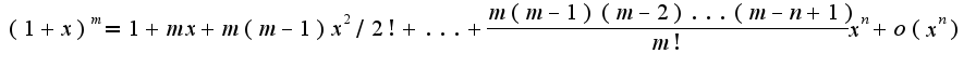 $(1+x)^{m}= 1+mx+m(m-1)x^2/2!+...+\frac{m(m-1)(m-2)...(m-n+1)}{m!}x^{n}+o(x^n)$