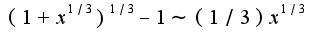 $(1+x^{1/3})^{1/3}-1\sim(1/3)x^{1/3}$