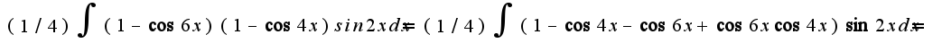 $(1/4)\int{(1-\cos6x)(1-\cos4x)sin2xdx}=(1/4)\int{(1-\cos4x-\cos6x+\cos6x\cos4x)\sin2xdx}=$