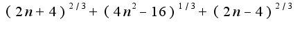 $(2n+4)^{2/3}+(4n^2-16)^{1/3}+(2n-4)^{2/3}$