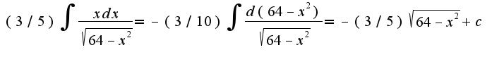 $(3/5)\int\frac{xdx}{\sqrt{64-x^2}}=-(3/10)\int\frac{d(64-x^2)}{\sqrt{64-x^2}}=-(3/5)\sqrt{64-x^2}+c$