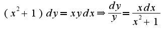 $(x^2+1)dy=xydx\Rightarrow \frac{dy}{y}=\frac{xdx}{x^2+1}$