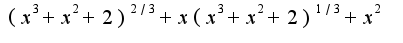 $(x^3+x^2+2)^{2/3}+x(x^3+x^2+2)^{1/3}+x^2$
