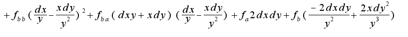 $+f_{bb}(\frac{dx}{y}-\frac{xdy}{y^{2}})^2+f_{ba}(dxy+xdy)(\frac{dx}{y}-\frac{xdy}{y^{2}})+f_{a}2dxdy+f_{b}(\frac{-2dxdy}{y^2}+\frac{2xdy^2}{y^3})$