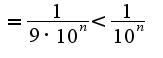 $=\frac{1}{9\cdot10^{n}}<\frac{1}{10^{n}}$