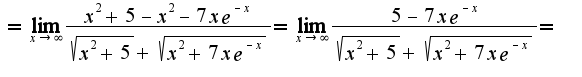 $=\lim_{x \to \infty} {\frac {x^2+5-x^2-7xe^{-x}} {\sqrt{x^2+5} + \sqrt{x^2+7xe^{-x}}}}=\lim_{x \to \infty} {\frac {5-7xe^{-x}} {\sqrt{x^2+5} + \sqrt{x^2+7xe^{-x}}}}=$
