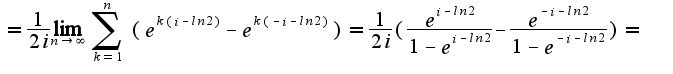 $= \frac{1}{2i} \lim_{n \rightarrow \infty} \sum_{k=1}^{n} (e^{k(i-ln2)}-e^{k(-i-ln2)})=\frac{1}{2i} (\frac{e^{i-ln2}}{1-e^{i-ln2}}-\frac{e^{-i-ln2}}{1-e^{-i-ln2}})=$