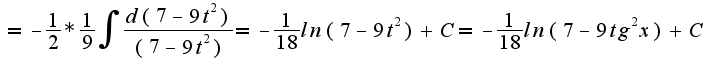 $= - \frac{1}{2}* \frac{1}{9} \int_{}^{}{\frac{d(7-9t^2)}{(7-9t^2)} } = - \frac{1}{18} ln(7-9t^2)  +C = - \frac{1}{18} ln(7-9tg^2 x)  +C  $