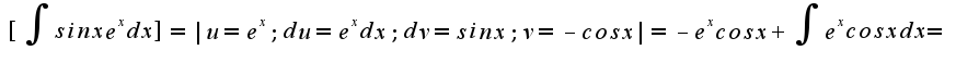 $[\int{sinx e^xdx}]=|u=e^x; du=e^xdx; dv=sinx; v=-cosx|=-e^xcosx+\int{e^xcosxdx}=$
