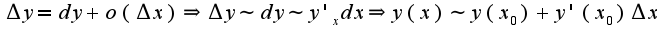 $\Delta y=dy+o(\Delta x)\Rightarrow \Delta y\sim dy\sim y'_{x}dx\Rightarrow y(x)\sim y(x_{0})+y'(x_{0})\Delta x$
