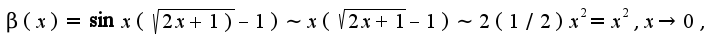 $\beta (x)=\sin x(\sqrt{2x+1)}-1)\sim x(\sqrt{2x+1}-1)\sim 2(1/2)x^2=x^2,x\rightarrow 0,$