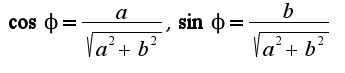 $\cos\phi=\frac{a}{\sqrt{a^2+b^2}},\sin\phi=\frac{b}{\sqrt{a^2+b^2}}$