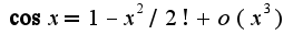$\cos x=1-x^2/2!+o(x^{3})$