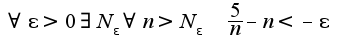 $\forall\epsilon>0\exists N_{\epsilon}\forall n>N_{\epsilon}  \;\;\frac{5}{n}-n<-\epsilon$
