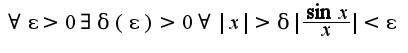 $\forall \epsilon>0 \exists \delta(\epsilon)>0\forall |x|>\delta |\frac{\sin x}{x}|<\epsilon$