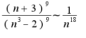 $\frac{(n+3)^{9}}{(n^3-2)^{9}}\sim\frac{1}{n^18}$