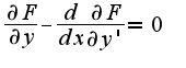 $\frac{\partial F}{\partial y}-\frac{d}{dx}\frac{\partial F}{\partial y'}=0$
