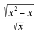 $\frac{\sqrt{x^2-x}}{\sqrt{x}}$