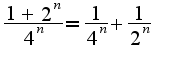$\frac{1+2^{n}}{4^{n}}=\frac{1}{4^{n}}+\frac{1}{2^{n}}$