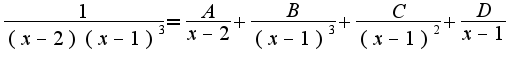 $\frac{1}{(x-2)(x-1)^3}=\frac{A}{x-2}+\frac{B}{(x-1)^3}+\frac{C}{(x-1)^2}+\frac{D}{x-1}$