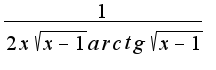 $\frac{1}{2 x\sqrt{x-1}arctg \sqrt{x-1}}$