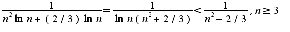 $\frac{1}{n^2\ln n+(2/3)\ln n}=\frac{1}{\ln n(n^2+2/3)}<\frac{1}{n^2+2/3},n\geq 3$