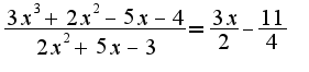 $\frac{3x^3+2x^2-5x-4}{2x^2+5x-3}=\frac{3x}{2}-\frac{11}{4}$
