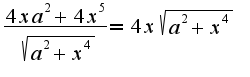 $\frac{4xa^2+4x^5}{\sqrt{a^2+x^4}}=4x\sqrt{a^2+x^4}$