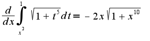 $\frac{d}{dx}\int_{x^2}^{1}\sqrt{1+t^5}dt=-2x\sqrt{1+x^10}$