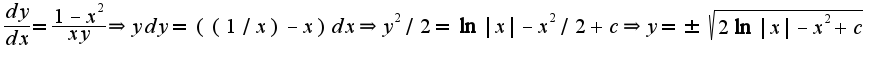 $\frac{dy}{dx}=\frac{1-x^2}{xy}\Rightarrow ydy=((1/x)-x)dx\Rightarrow y^2/2=\ln|x|-x^2/2+c\Rightarrow y=\pm\sqrt{2\ln|x|-x^2+c}$