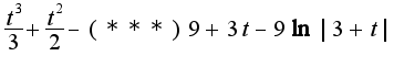 $\frac{t^3}{3}+\frac{t^2}{2}-(***)9+3t-9\ln|3+t|$