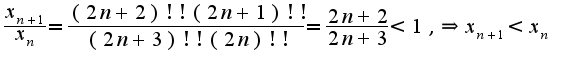 $\frac{x_{n+1}}{x_{n}}=\frac{(2n+2)!!(2n+1)!!}{(2n+3)!!(2n)!!}=\frac{2n+2}{2n+3}<1,\Rightarrow x_{n+1}<x_{n}$