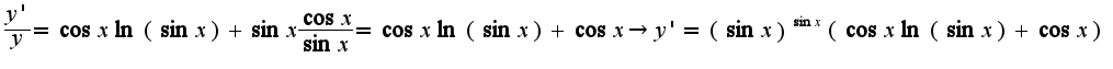 $\frac{y'}{y}=\cos x\ln(\sin x)+\sin x\frac{\cos x}{\sin x}=\cos x\ln(\sin x)+\cos x\rightarrow y'=(\sin x)^{\sin x}(\cos x\ln(\sin x)+\cos x)$