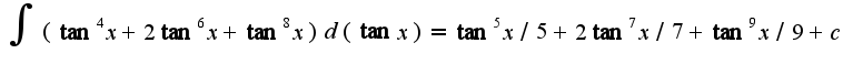 $\int(\tan^4 x+2\tan^6 x+\tan^8 x)d(\tan x)=\tan^5 x/5+2\tan ^7 x/7+\tan^9 x/9+c$