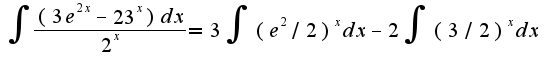$\int\frac{(3e^{2x}-23^{x})dx}{2^{x}}=3\int(e^2/2)^{x}dx-2\int(3/2)^{x}dx$