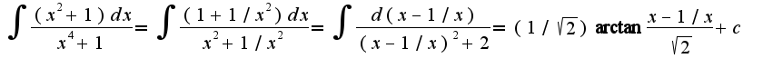 $\int\frac{(x^2+1)dx}{x^4+1}=\int\frac{(1+1/x^2)dx}{x^2+1/x^2}=\int\frac{d(x-1/x)}{(x-1/x)^2+2}=(1/\sqrt{2})\arctan\frac{x-1/x}{\sqrt{2}}+c$