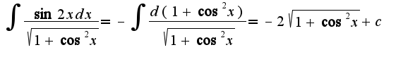 $\int\frac{\sin 2x dx}{\sqrt{1+\cos^2 x}}=-\int\frac{d(1+\cos^2 x)}{\sqrt{1+\cos^2 x}}=-2\sqrt{1+\cos^2 x}+c$