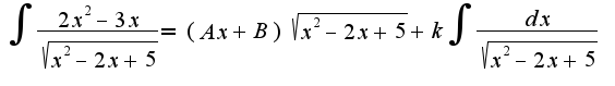 $\int\frac{2x^2-3x}{\sqrt{x^2-2x+5}}=(Ax+B)\sqrt{x^2-2x+5}+k\int\frac{dx}{\sqrt{x^2-2x+5}}$