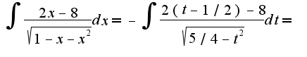 $\int\frac{2x-8}{\sqrt{1-x-x^2}}dx=-\int\frac{2(t-1/2)-8}{\sqrt{5/4-t^2}}dt=$