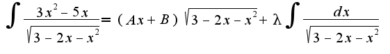 $\int\frac{3x^2-5x}{\sqrt{3-2x-x^2}}=(Ax+B)\sqrt{3-2x-x^2}+\lambda\int\frac{dx}{\sqrt{3-2x-x^2}}$