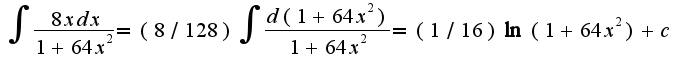$\int\frac{8xdx}{1+64x^2}=(8/128)\int\frac{d(1+64 x^2)}{1+64 x^2}=(1/16)\ln(1+64 x^2)+c$