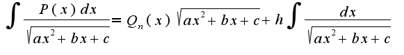 $\int\frac{P(x)dx}{\sqrt{ax^2+bx+c}}=Q_{n}(x)\sqrt{ax^2+bx+c}+h\int\frac{dx}{\sqrt{ax^2+bx+c}}$
