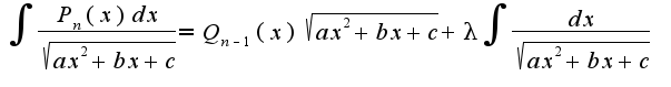 $\int\frac{P_{n}(x)dx}{\sqrt{ax^2+bx+c}}=Q_{n-1}(x)\sqrt{ax^2+bx+c}+\lambda\int\frac{dx}{\sqrt{ax^2+bx+c}}$