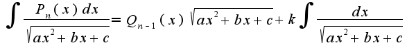 $\int\frac{P_{n}(x)dx}{\sqrt{ax^2+bx+c}}=Q_{n-1}(x)\sqrt{ax^2+bx+c}+k\int\frac{dx}{\sqrt{ax^2+bx+c}}$