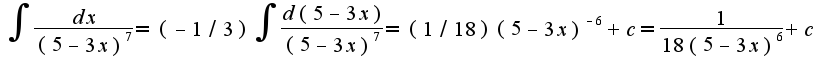 $\int\frac{dx}{(5-3x)^{7}}=(-1/3)\int\frac{d(5-3x)}{(5-3x)^{7}}=(1/18)(5-3x)^{-6}+c=\frac{1}{18(5-3x)^{6}}+c$