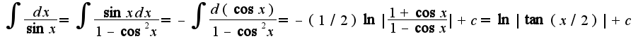 $\int\frac{dx}{\sin x}=\int\frac{\sin x dx}{1-\cos^2 x}=-\int\frac{d(\cos x)}{1-\cos^2 x}=-(1/2)\ln|\frac{1+\cos x}{1-\cos x}|+c=\ln|\tan(x/2)|+c$