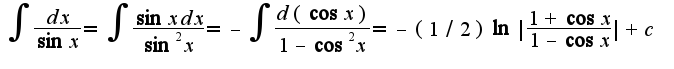 $\int\frac{dx}{\sin x}=\int\frac{\sin xdx}{\sin^2 x}=-\int\frac{d(\cos x)}{1-\cos^2 x}=-(1/2)\ln|\frac{1+\cos x}{1-\cos x}|+c$